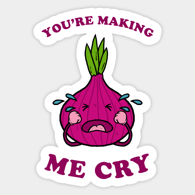 You're Making Me Cry Sticker by dumbshirts